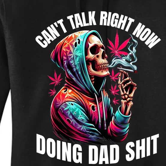 CanT Talk Right Now Doing Dad Shits Funny Marijuana Weed Women's Pullover Hoodie