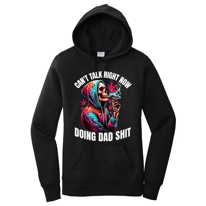 CanT Talk Right Now Doing Dad Shits Funny Marijuana Weed Women's Pullover Hoodie