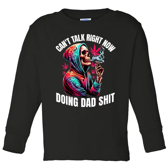 CanT Talk Right Now Doing Dad Shits Funny Marijuana Weed Toddler Long Sleeve Shirt