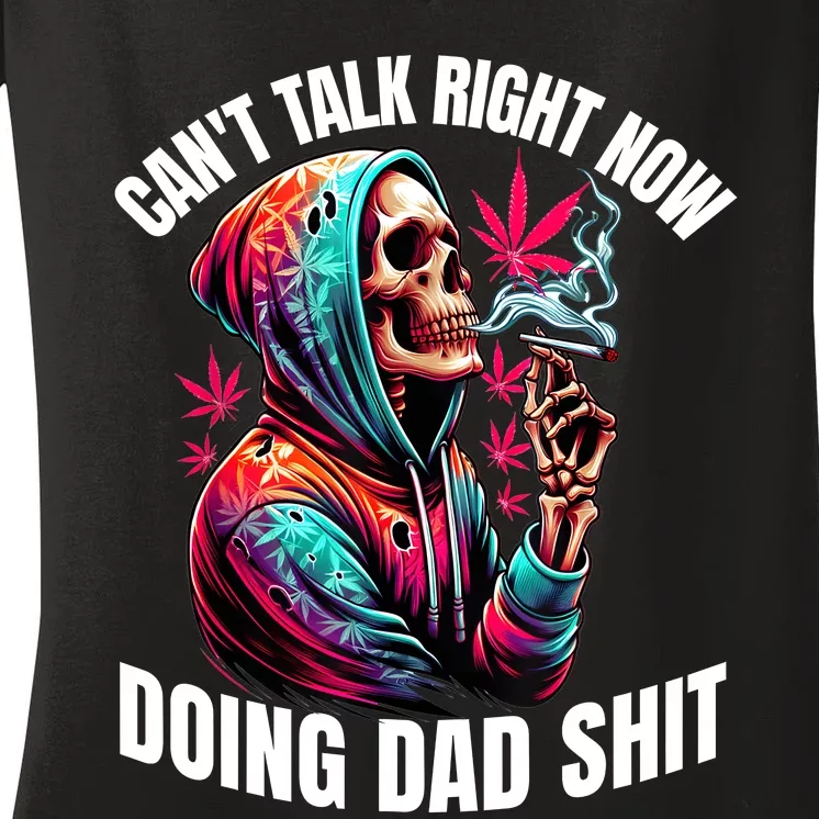 CanT Talk Right Now Doing Dad Shits Funny Marijuana Weed Women's V-Neck T-Shirt