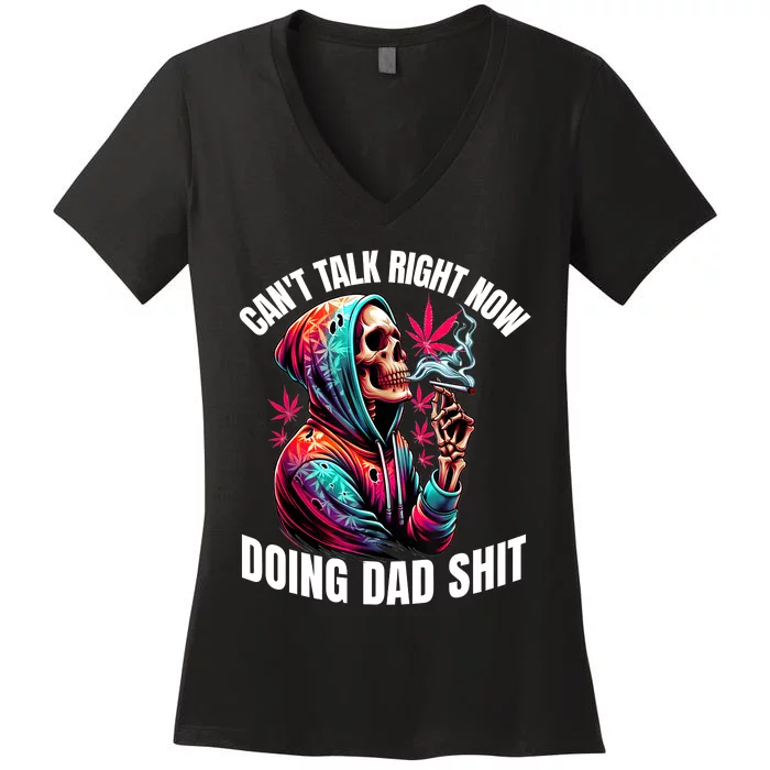 CanT Talk Right Now Doing Dad Shits Funny Marijuana Weed Women's V-Neck T-Shirt