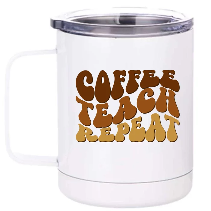 Coffee Teach Repeat Retro Gift For Teacher Front & Back 12oz Stainless Steel Tumbler Cup