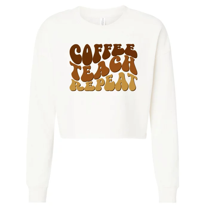 Coffee Teach Repeat Retro Gift For Teacher Cropped Pullover Crew