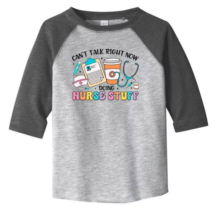 Cant Talk Right Now Doing Nurse Stuff Toddler Fine Jersey T-Shirt