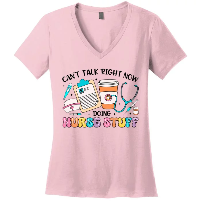 Cant Talk Right Now Doing Nurse Stuff Women's V-Neck T-Shirt