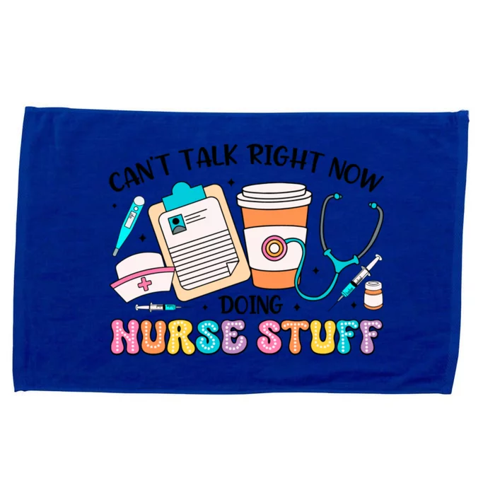 Cant Talk Right Now Doing Nurse Stuff Microfiber Hand Towel