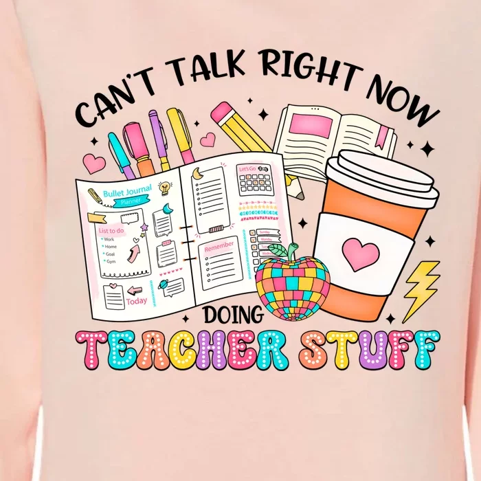 Cant Talk Right Now Doing Teacher Stuff Womens California Wash Sweatshirt