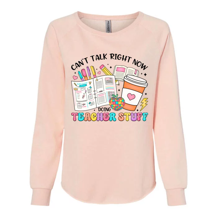 Cant Talk Right Now Doing Teacher Stuff Womens California Wash Sweatshirt