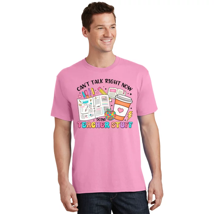 Cant Talk Right Now Doing Teacher Stuff T-Shirt