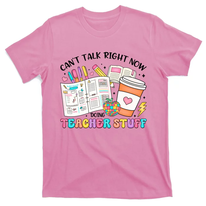 Cant Talk Right Now Doing Teacher Stuff T-Shirt