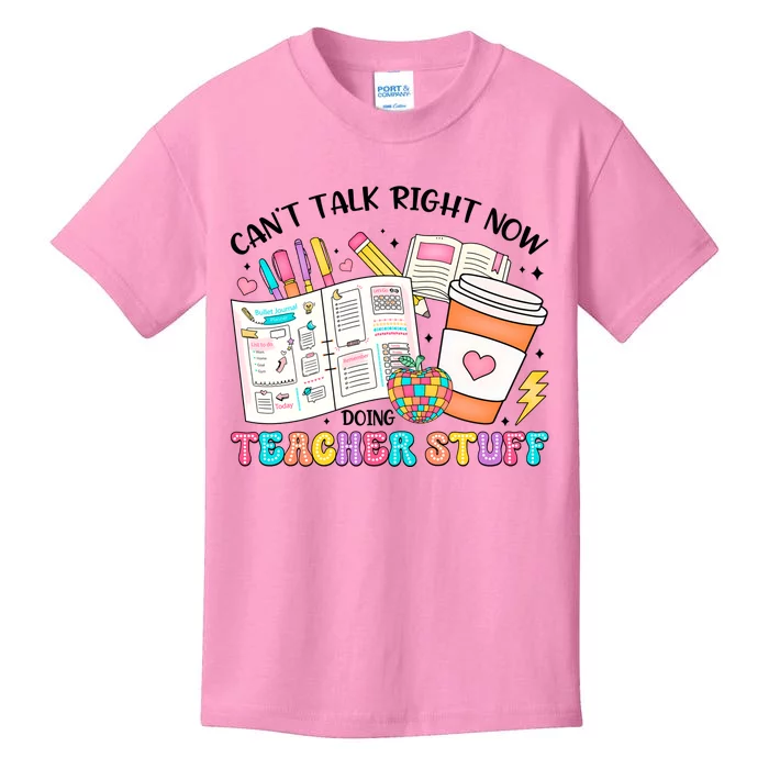 Cant Talk Right Now Doing Teacher Stuff Kids T-Shirt