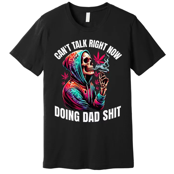 CanT Talk Right Now Doing Dad Shits Premium T-Shirt