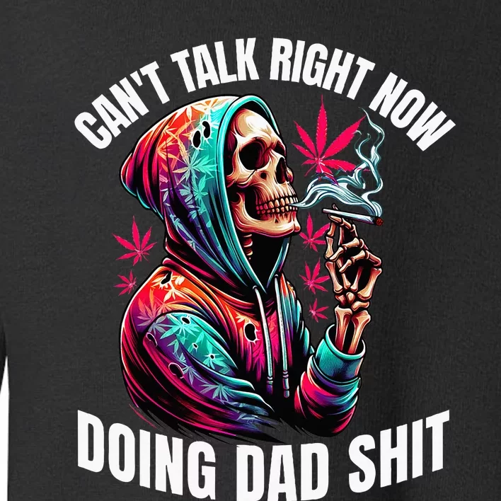 CanT Talk Right Now Doing Dad Shits Toddler Sweatshirt