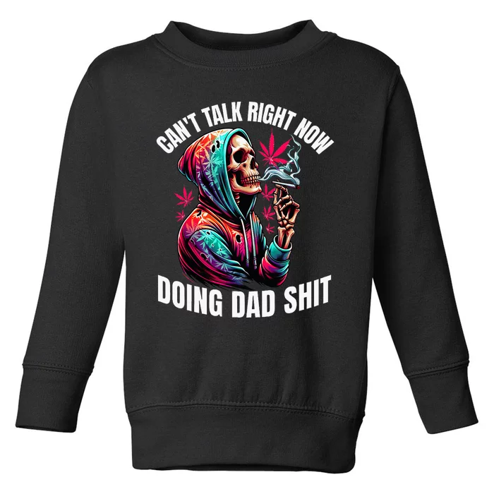 CanT Talk Right Now Doing Dad Shits Toddler Sweatshirt