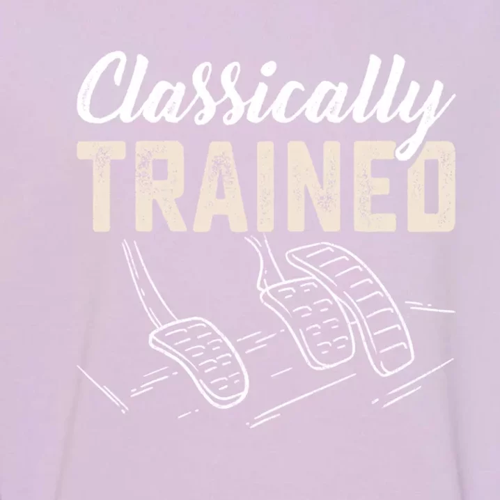 Classically Trained Retro Racing Three Pedals Ual Car Guy Cute Gift Garment-Dyed Sweatshirt