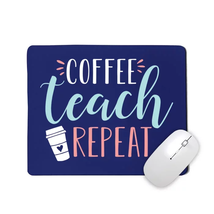 Coffee Teach Repeat - Cute Coffee Lover Teacher Quote Mousepad