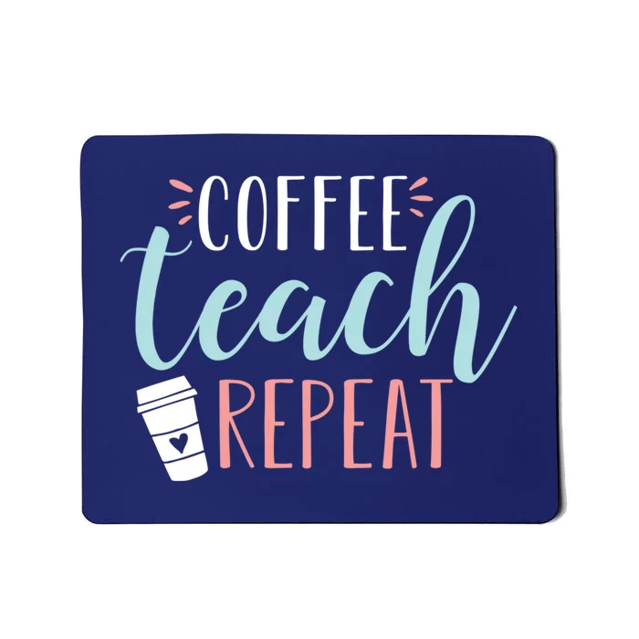 Coffee Teach Repeat - Cute Coffee Lover Teacher Quote Mousepad