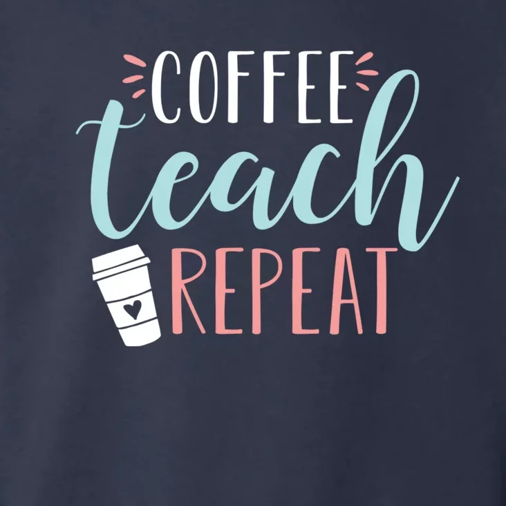 Coffee Teach Repeat - Cute Coffee Lover Teacher Quote Toddler Hoodie