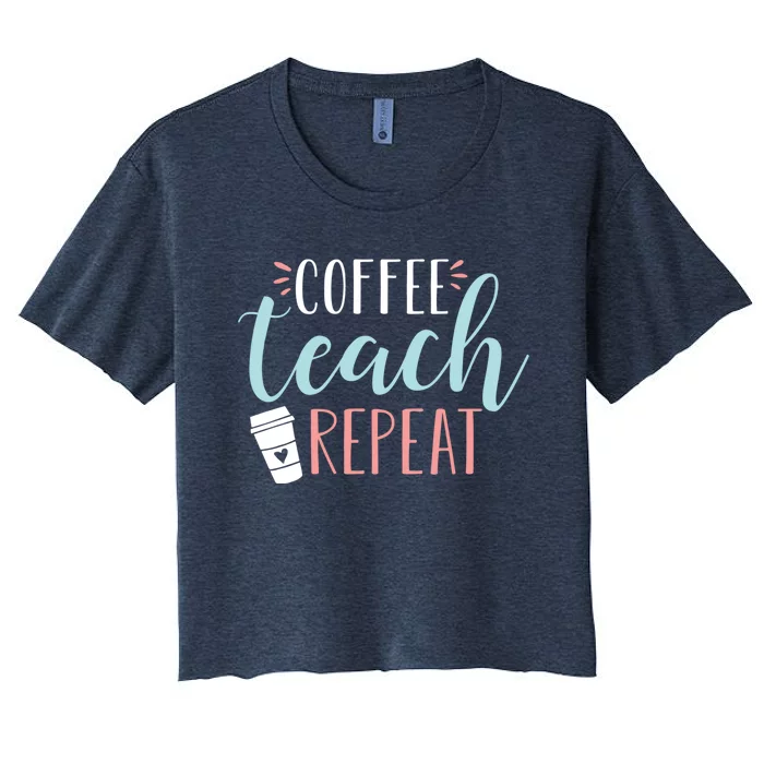 Coffee Teach Repeat - Cute Coffee Lover Teacher Quote Women's Crop Top Tee