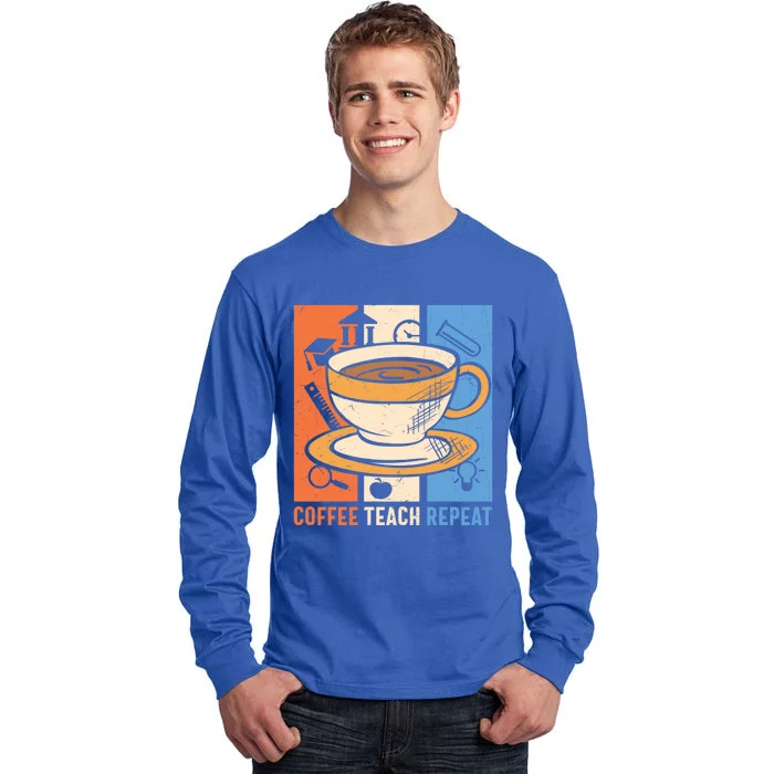 Coffee Teach Repeat Coffee Lover Caffeine Addicted Teacher Meaningful Gift Tall Long Sleeve T-Shirt