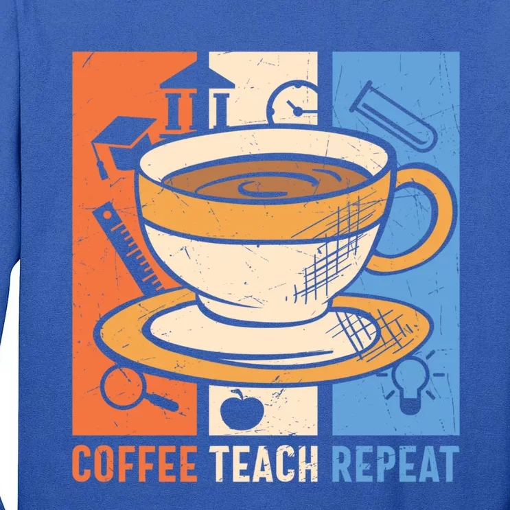 Coffee Teach Repeat Coffee Lover Caffeine Addicted Teacher Meaningful Gift Tall Long Sleeve T-Shirt