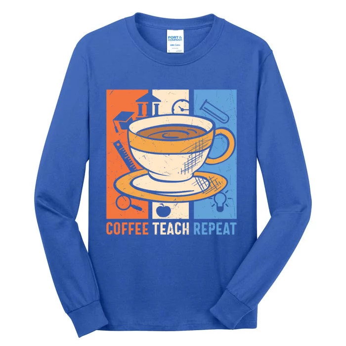 Coffee Teach Repeat Coffee Lover Caffeine Addicted Teacher Meaningful Gift Tall Long Sleeve T-Shirt