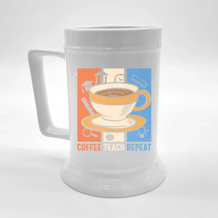 Coffee Teach Repeat Coffee Lover Caffeine Addicted Teacher Meaningful Gift Front & Back Beer Stein