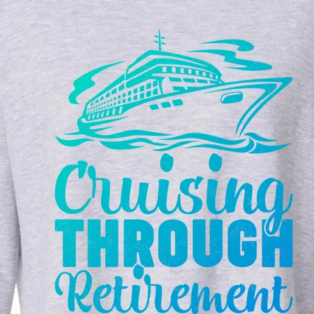 Cruising Through Retiret Cruise Cute Gift Cropped Pullover Crew