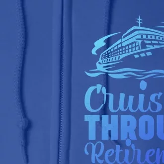 Cruising Through Retiret Cruise Cute Gift Full Zip Hoodie