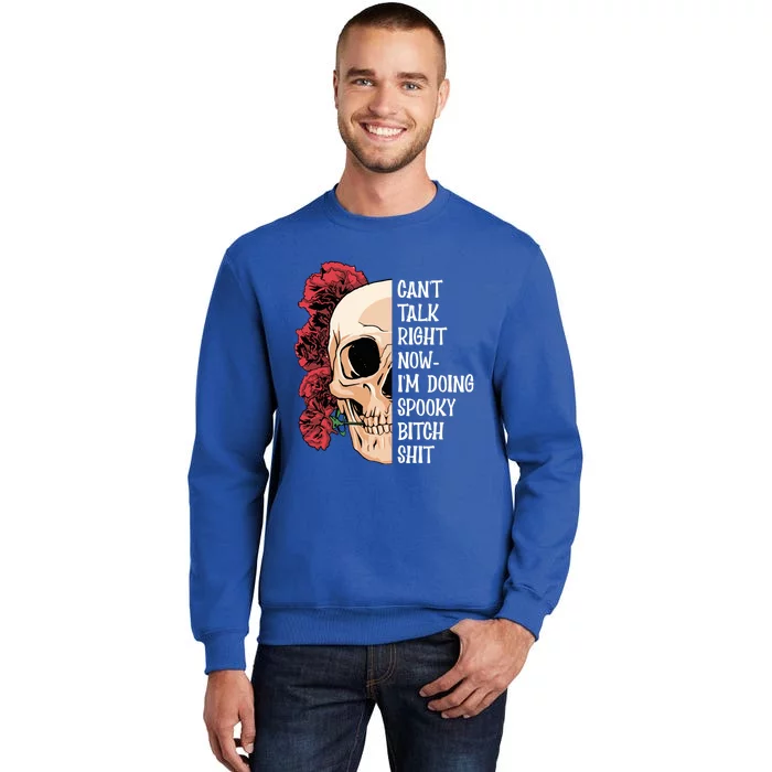 CanT Talk Right Now IM Doing Spooky Bitch Shit Gift Tall Sweatshirt