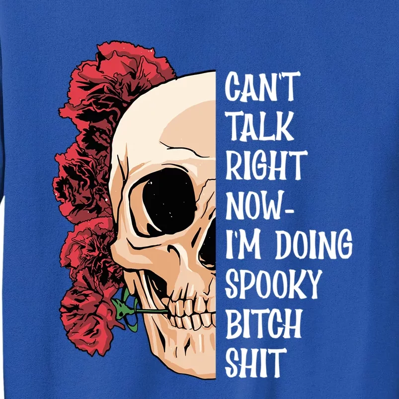 CanT Talk Right Now IM Doing Spooky Bitch Shit Gift Tall Sweatshirt