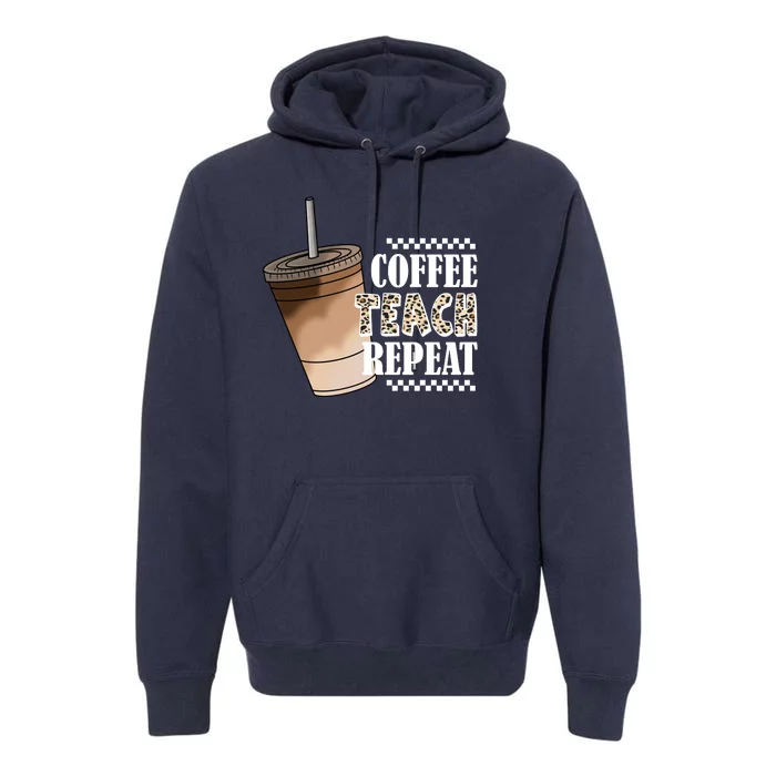 Coffee Teach Repeat Cute Teacher Gift Premium Hoodie