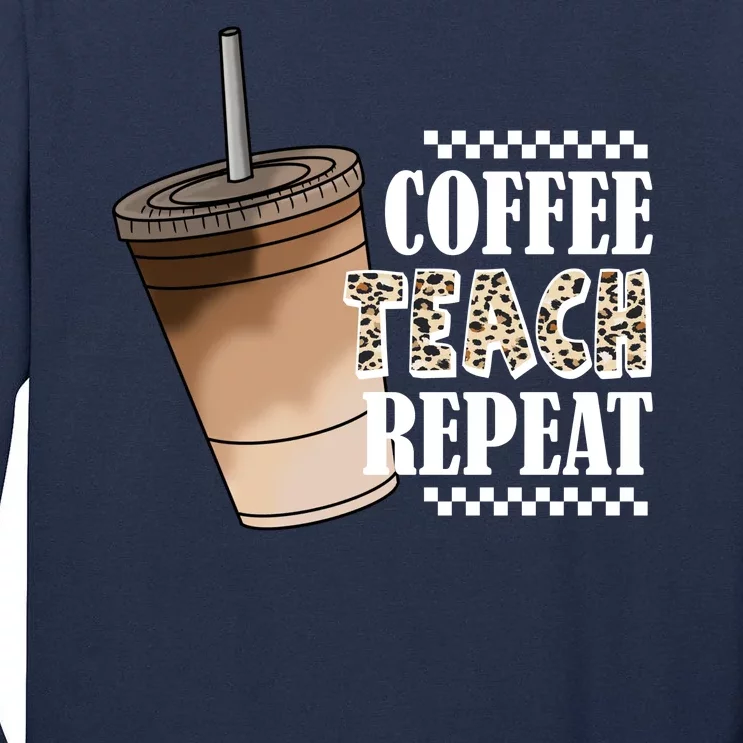 Coffee Teach Repeat Cute Teacher Gift Tall Long Sleeve T-Shirt