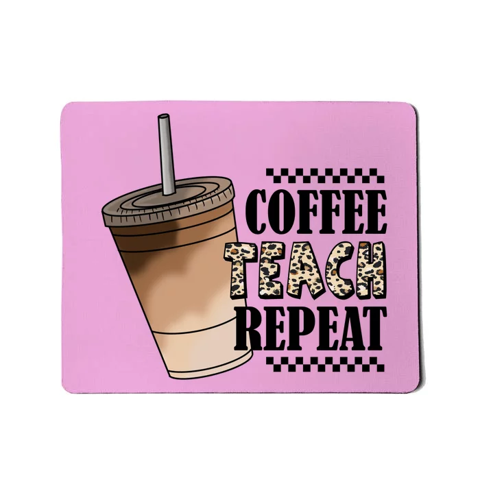 Coffee Teach Repeat Cute Teacher Gift Mousepad