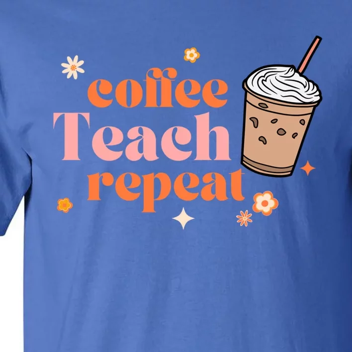 Coffee Teach Repeat Retro Teacher Coffee And Teaching Gift Tall T-Shirt