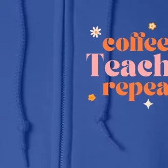 Coffee Teach Repeat Retro Teacher Coffee And Teaching Gift Full Zip Hoodie