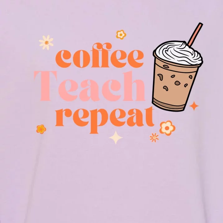 Coffee Teach Repeat Retro Teacher Coffee And Teaching Gift Garment-Dyed Sweatshirt