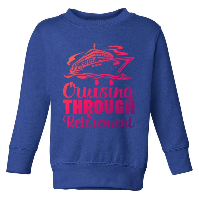 Cruising Through Retiret Cruise Cute Gift Toddler Sweatshirt