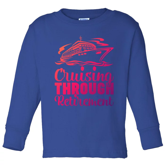 Cruising Through Retiret Cruise Cute Gift Toddler Long Sleeve Shirt