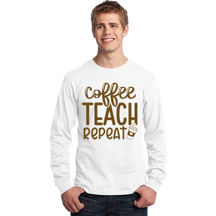 Coffee Teach Repeat Tall Long Sleeve T-Shirt