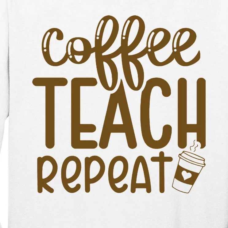 Coffee Teach Repeat Tall Long Sleeve T-Shirt