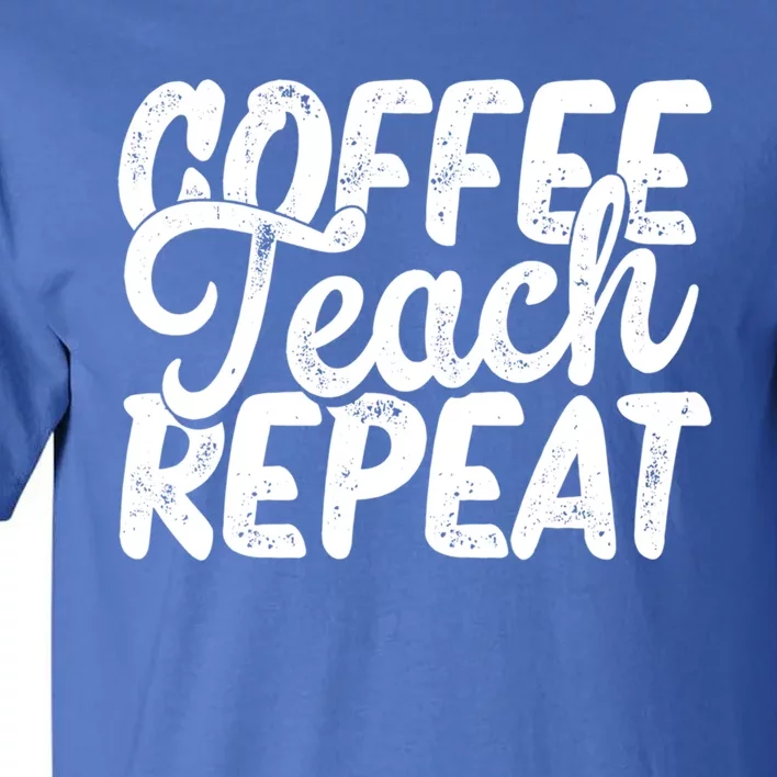 Coffee Teach Repeat Cool Gift Tall T-Shirt