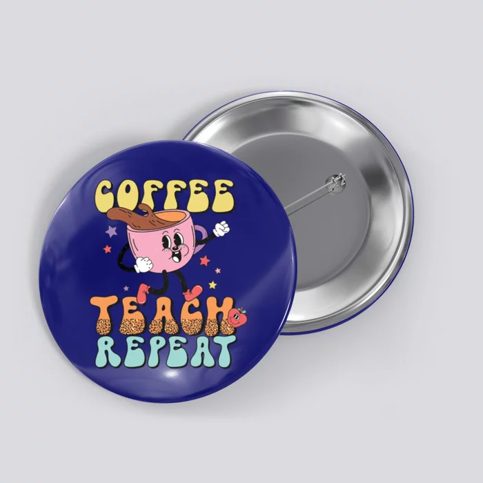 Coffee Teach Repeat Great Gift Button