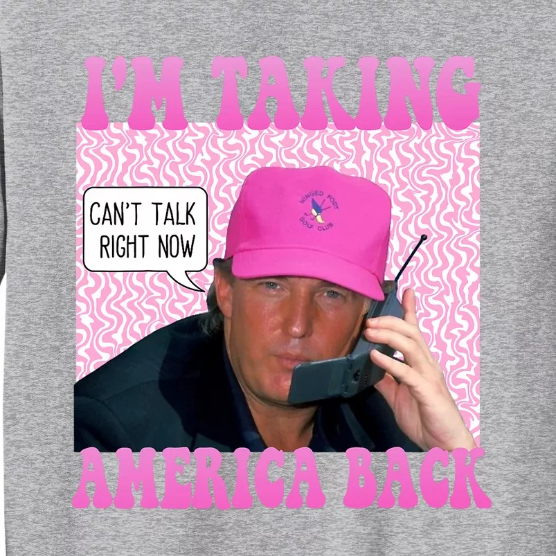 Cant Talk Right Now Trump Funny Trump 2024 Sweatshirt