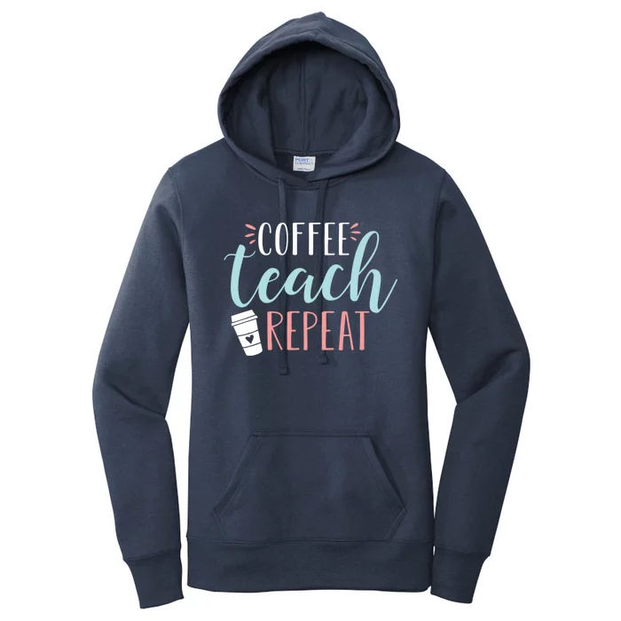 Coffee Teach Repeat Cool Gift Cute Coffee Lover Teacher Quote Great Gift Women's Pullover Hoodie