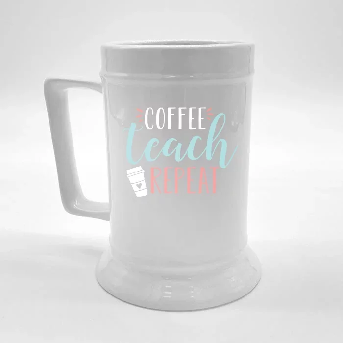 Coffee Teach Repeat Cool Gift Cute Coffee Lover Teacher Quote Great Gift Front & Back Beer Stein