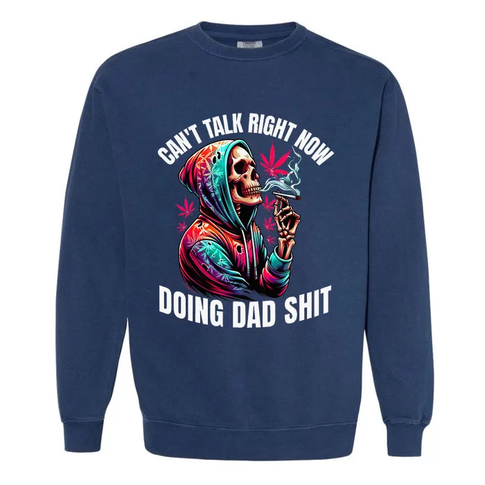 CanT Talk Right Now Doing Dad Garment-Dyed Sweatshirt