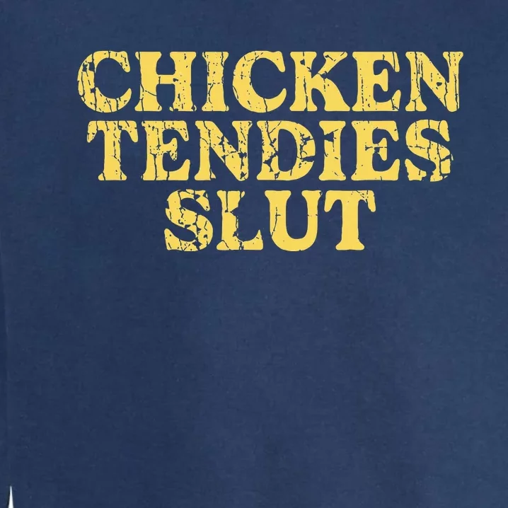 Chicken Tendies Slut Chicken Tender Lover Nuggets Garment-Dyed Sweatshirt