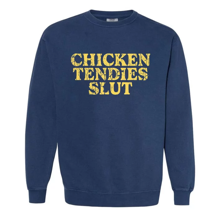 Chicken Tendies Slut Chicken Tender Lover Nuggets Garment-Dyed Sweatshirt