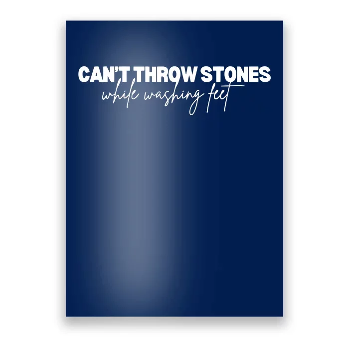 CanT Throw Stones While Washing Feet Poster